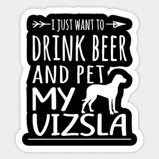 Drink Beer & Pet My Vizsla Sticker